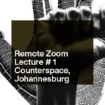 lecture graphic fist and leaf with text: Remote Zoom Lecture #1 Counterspace, Johannesburg