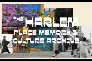 The Harlem Place Memory and Culture Archive