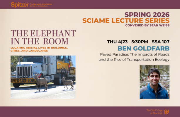 A promotional graphic for a lecture by Ben Goldfarb as part of the Spring 2026 Sciame Lecture Series at the Spitzer School of Architecture, titled 