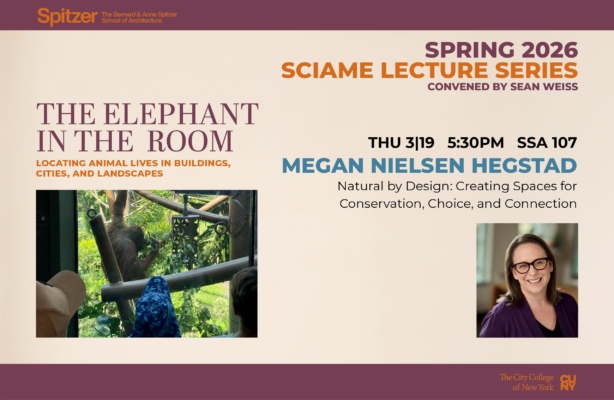 A promotional graphic for a lecture by Megan Nielsen Hegstad as part of the Spring 2026 Sciame Lecture Series at the Spitzer School of Architecture, titled 