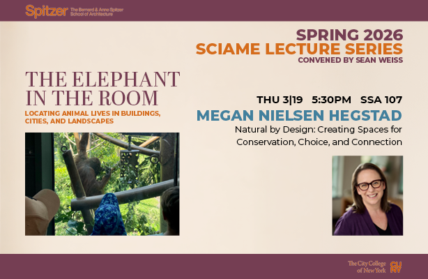 A promotional graphic for a lecture by Megan Nielsen Hegstad as part of the Spring 2026 Sciame Lecture Series at the Spitzer School of Architecture, titled 