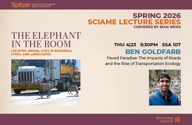 A promotional graphic for a lecture by Ben Goldfarb as part of the Spring 2026 Sciame Lecture Series at the Spitzer School of Architecture, titled 