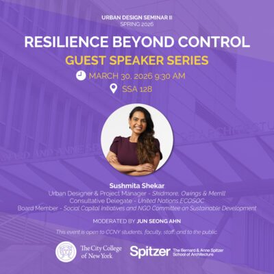 Spring 2026 Urban Design Seminar II Guest Speaker Series with Sushmita Shekar Resilience Beyond Control: Governance, Phasing, and Operation